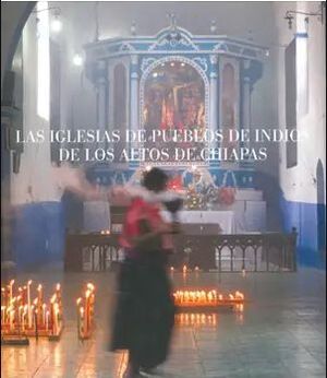 LAS IGLESIAS DE PUEBLOS DE INDIOS DE LOS ALTOS DE CHIAPAS