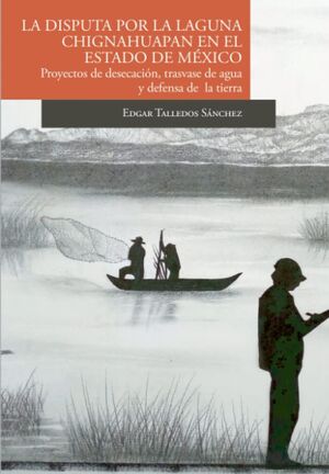 LA DISPUTA POR LA LAGUNA DE CHIGNAHUAPAN EN EL ESTADO DE MÉXICO