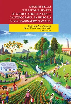 ANÁLISIS DE LAS TERRITORIALIDADES EN MÉXICO Y BOLIVIA DESDE LA ETNOGRAFÍA, LA HISTORIA Y LOS IMAGINARIOS SOCIALES