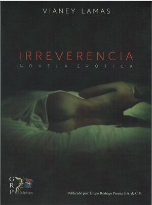 IRREVERENCIA. NOVELA EROTICA. VIANEY LAMAS. Libro en papel. 9786078550777  U-Tópicas