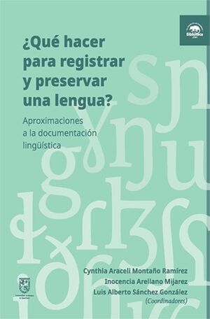 ¿QUÉ HACER PARA REGISTRAR Y PRESERVAR UNA LENGUA? APROXIMACIONES A LA DOCUMENTACIÓN LINGÜÍSTICA