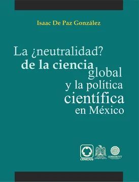 LA ¿NEUTRALIDAD? DE LA CIENCIA GLOBAL Y LA POLÍTICA CIENTÍFICA EN MÉXICO