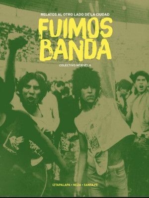 FUIMOS BANDA. RELATOS AL OTRO LADO DE LA CIUDAD