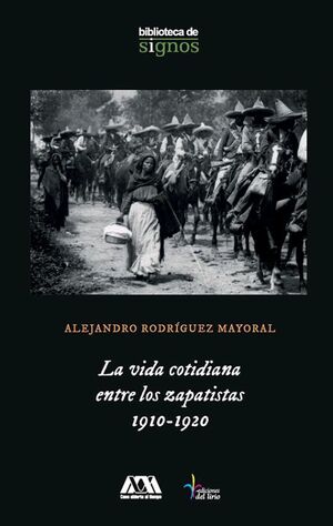 LA VIDA COTIDIANA ENTRE LOS ZAPATISTAS, 1910-1920