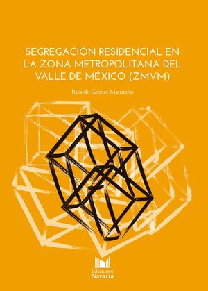 SEGREGACIÓN RESIDENCIAL EN LA ZONA METROPOLITANA DEL VALLE DE MÉXICO (ZMVM)