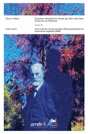 EL PRIMER DISCÍPULO DE FREUD QUE HIZO TODO BIEN (Y FRACASÓ EN EL INTENTO) / ACERCA DE LAS CAUSAS SEXUALES DE LA NEURASTENIA Y LA NEUROSIS DE ANGUSTIA (1898)