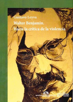 WALTER BENJAMÍN. HACIA LA CRÍTICA DE LA VIOLENCIA