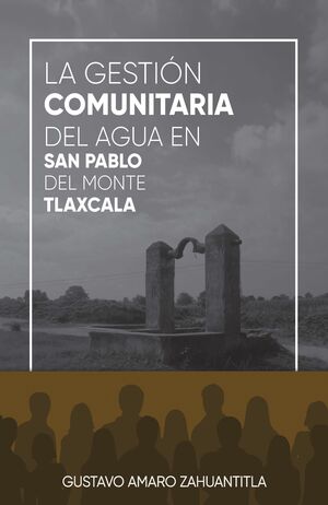 LA GESTIÓN COMUNITARIA DEL AGUA EN SAN PABLO DEL MONTE, TLAXCALA