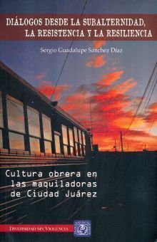 DIALOGOS DESDE LA SUBALTERNIDAD, LA RESISTENCIA Y LA RESILIENCIA