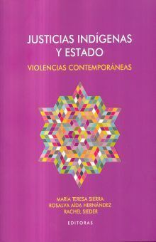 JUSTICIAS INDIGENAS Y ESTADO. VIOLENCIAS CONTEMPORANEAS