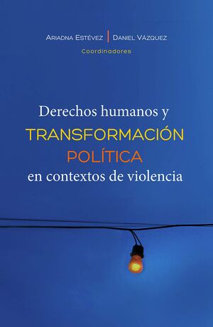 DERECHOS HUMANOS Y TRANSFORMACIÓN POLÍTICA EN CONTEXTOS DE VIOLENCIA