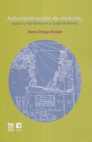 AUTOCONSTRUCCIÓN DE VIVIENDA, ESPACIO Y VIDA FAMILIAR EN LA CIUDAD DE MÉXICO