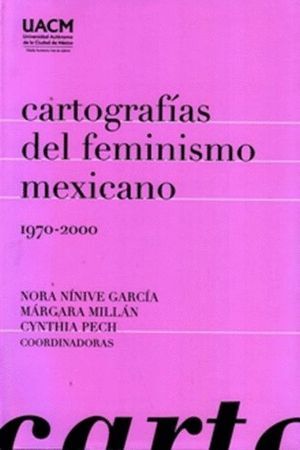 CARTOGRAFIAS DEL FEMINISMO MEXICANO 1970 2000