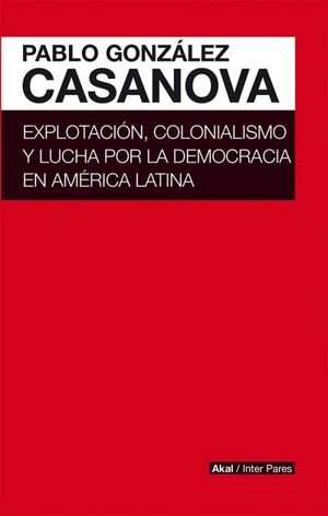 EXPLOTACIÓN, COLONIALISMO Y LUCHA POR LA DEMOCRACIA EN AMÉRICA LATINA