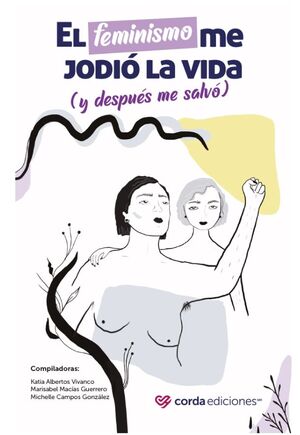 EL FEMINISMO ME JODIÓ LA VIDA (Y DESPUÉS ME SALVÓ)