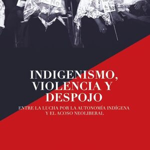 INDIGENISMO, VIOLENCIA Y DESPOJO