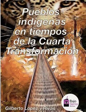 PUEBLOS INDIGENAS EN TIEMPOS DE LA CUARTA TRANSFORMACION