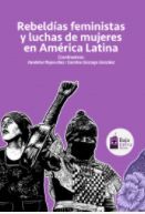 REBELDÍAS FEMINISTAS Y LUCHAS DE MUJERES EN AMÉRICA LATINA