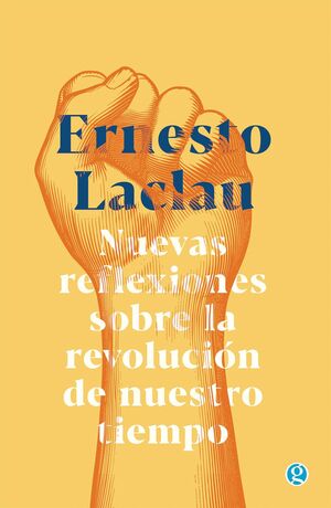 NUEVAS REFLEXIONES SOBRE LA REVOLUCIÓN DE NUESTRO TIEMPO, ERNESTO LACLAU