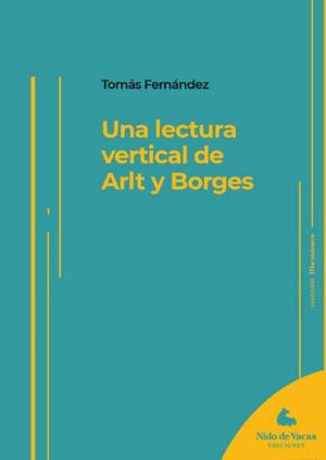UNA LECTURA VERTICAL DE ARLT Y BORGES
