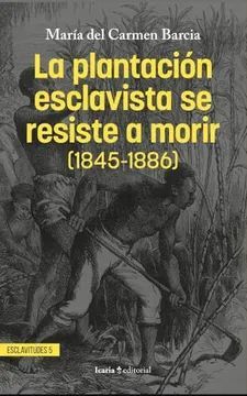 LA PLANTACION ESCLAVISTA SE RESISTE A MORIR (1845-1886)
