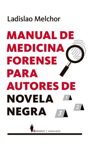 MANUAL DE MEDICINA FORENSE PARA AUTORES DE NOVELA NEGRA/ MANUAL OF FORENSIC MEDICINE FOR AUTHORS... OF CRIME NOVELS.