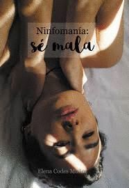 NINFOMANÍA: SÉ MALA