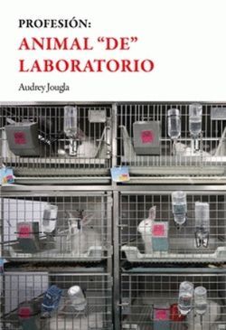 PROFESIÓN: ANIMAL (DE) LABORATORIO