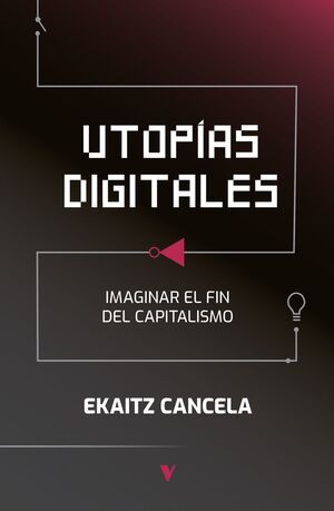 UTOPÍAS DIGITALES. IMAGINAR EL FIN DEL CAPITALISMO