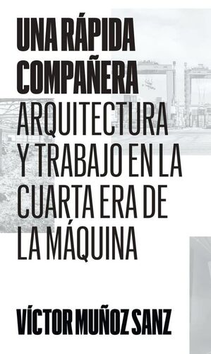 UNA RÁPIDA COMPAÑERA: ARQUITECTURA Y TRABAJO EN LA CUARTA ERA DE LA MÁQUINA