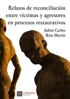 RELATOS DE RECONCILIACION ENTRE VICTIMAS Y AGRESORES EN PROCESOS RESTAURATIVOS