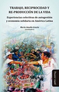 TRABAJO, RECIPROCIDAD Y RE-PRODUCCIÓN DE LA VIDA