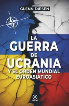 LA GUERRA DE UCRANIA Y EL ORDEN MUNDIAL EUROASIÁTICO