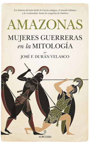 AMAZONAS, MUJERES GUERRERAS EN LA MITOLOGÍA