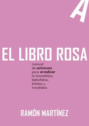 LIBRO ROSA: MANUAL DE ACTIVISMO PARA ERRADICAR LA HOMOFOBIA, LESBOFOBIA, BIFOBIA Y TRANSFOBIA