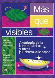 MÁS QUE VISIBLES. ANTOLOGÍA DE LA BISEXUALIDAD Y OTRAS PLURISEXUALIDADES