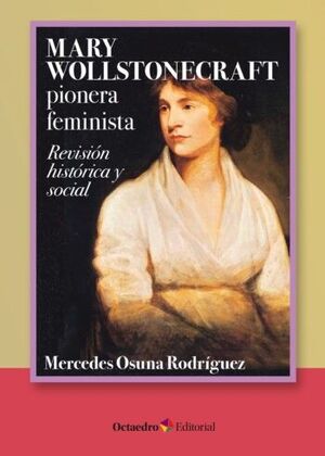 MARY WOLLSTONECRAFT : PIONERA FEMINISTA : REVISIÓN HISTÓRICA Y SOCIAL