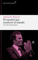 EL ESPANOL QUE ENAMORO AL MUNDO. UNA VIDA DE JULIO IGLESIAS