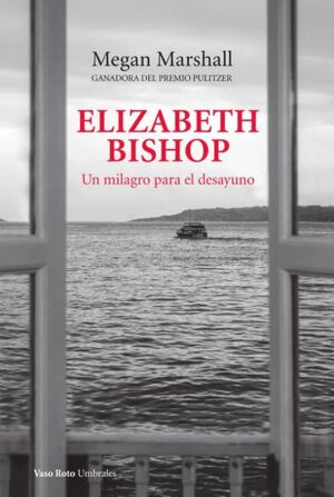ELIZABETH BISHOP UN MILAGRO PARA EL DESAYUNO