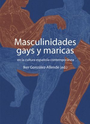 MASCULINIDADES GAYS Y MARICAS EN LA CULTURA ESPAÑOLA CONTEMPORÁNEA