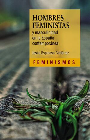 HOMBRES FEMINISTAS Y MASCULINIDAD EN LA ESPAÑA CONTEMPORÁNEA