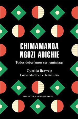 TODOS DEBERÍAMOS SER FEMINISTAS ; QUERIDA IJEAWELE : CÓMO EDUCAR EN EL FEMINISMO