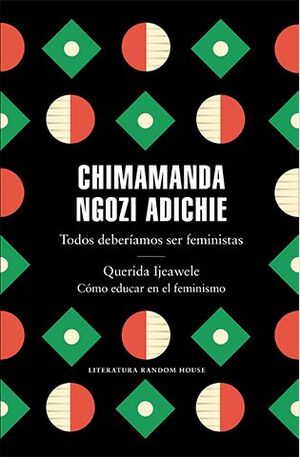 TODOS DEBERÍAMOS SER FEMINISTAS ; QUERIDA IJEAWELE : CÓMO EDUCAR EN EL FEMINISMO