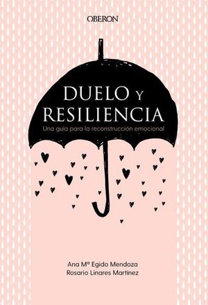 DUELO Y RESILIENCIA. UNA GUÍA PARA LA RECONSTRUCCIÓN EMOCIONAL