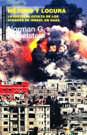 METODO Y LOCURA. LA HISTORIA OCULTA DE LOS ATAQUES DE ISRAEL Y GAZA