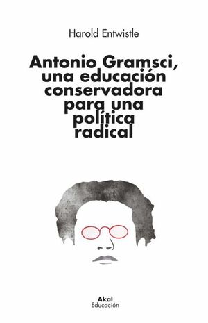 ANTONIO GRAMSCI, UNA EDUCACION CONSERVADORA PARA UNA POLITICA RADICAL