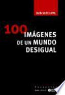 100 IMÁGENES DE UN MUNDO DESIGUAL