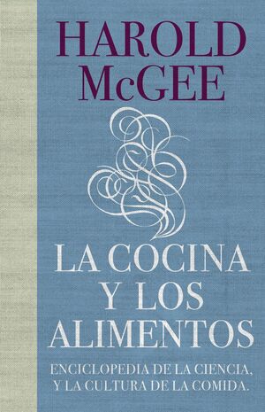 LA COCINA Y LOS ALIMENTOS: ENCICLOPEDIA DE LA CIENCIA Y LA CULTURA DE LA COMIDA / ON FOOD AND COOKING