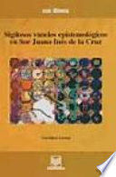 SIGILOSOS V(U)ELOS EPISTEMOLÓGICOS EN SOR JUANA INÉS DE LA CRUZ