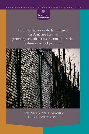 REPRESENTACIONES DE LA VIOLENCIA EN AMÉRICA LATINA: GENEALOGÍAS CULTURALES, FORM